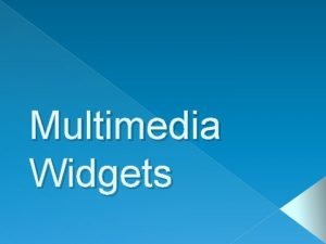 Multimedia Widgets Multimedia audio video object Sound in