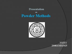 Presentation on Powder Methods VIJAY 2008 AMD 2925