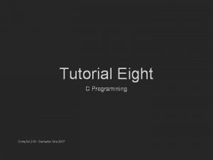 Tutorial Eight C Programming Comp Sci 210 Semester