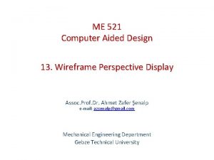 ME 521 Computer Aided Design 13 Wireframe Perspective