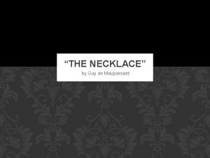 THE NECKLACE by Guy de Maupassant THE NECKLACE