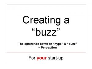 Creating a buzz The difference between hype buzz