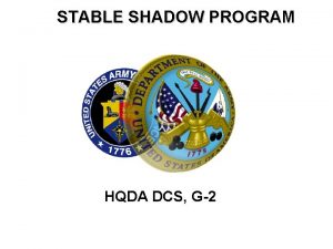 STABLE SHADOW PROGRAM HQDA DCS G2 Stable Shadow