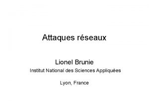 Attaques rseaux Lionel Brunie Institut National des Sciences