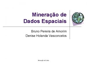 Minerao de Dados Espaciais Bruno Pereira de Amorim