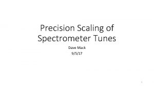 Precision Scaling of Spectrometer Tunes Dave Mack 9517