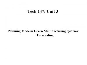 Tech 147 Unit 3 Planning Modern Green Manufacturing