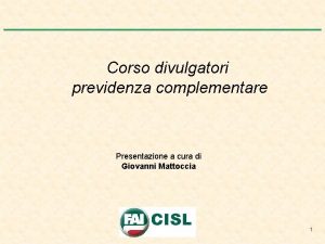 Corso divulgatori previdenza complementare Presentazione a cura di