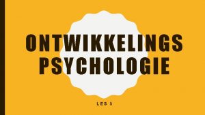 ONTWIKKELINGS PSYCHOLOGIE LES 5 TERUGBLIK Kleuter en jonge