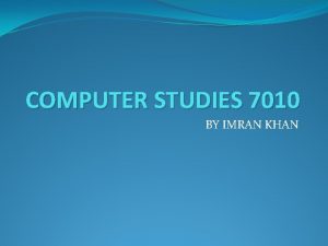 COMPUTER STUDIES 7010 BY IMRAN KHAN A highlevel