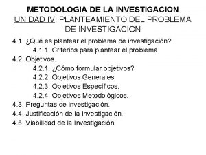 METODOLOGIA DE LA INVESTIGACION UNIDAD IV PLANTEAMIENTO DEL