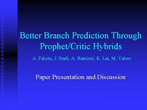 Better Branch Prediction Through ProphetCritic Hybrids A Falcn