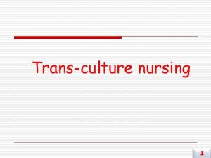 Transculture nursing 1 Why Transcultural nursing 1 Trans