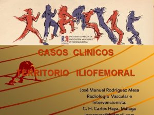 CASOS CLINICOS TERRITORIO ILIOFEMORAL Jos Manuel Rodrguez Mesa