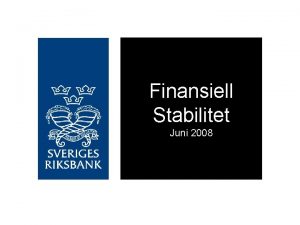 Finansiell Stabilitet Juni 2008 Finansiell Stabilitet 2008 1