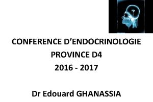 CONFERENCE DENDOCRINOLOGIE PROVINCE D 4 2016 2017 Dr