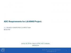 ADC Requirements for LIUBWS Project J L Sirvent