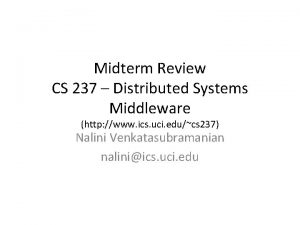 Midterm Review CS 237 Distributed Systems Middleware http