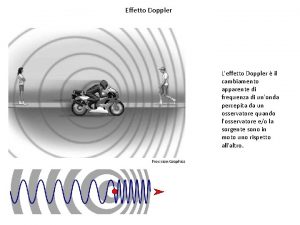 Effetto Doppler Leffetto Doppler il cambiamento apparente di