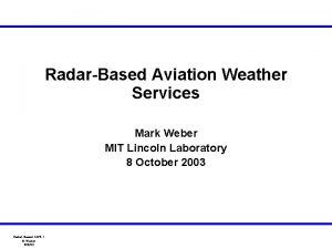 RadarBased Aviation Weather Services Mark Weber MIT Lincoln