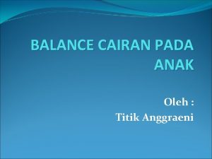 BALANCE CAIRAN PADA ANAK Oleh Titik Anggraeni RUMUS