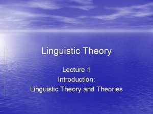 Linguistic Theory Lecture 1 Introduction Linguistic Theory and