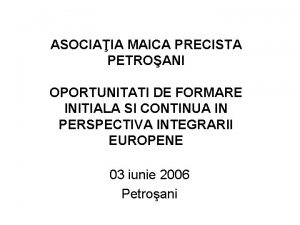 ASOCIAIA MAICA PRECISTA PETROANI OPORTUNITATI DE FORMARE INITIALA