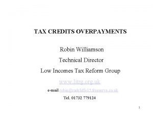 TAX CREDITS OVERPAYMENTS Robin Williamson Technical Director Low