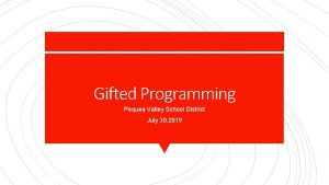 Gifted Programming Pequea Valley School District July 30