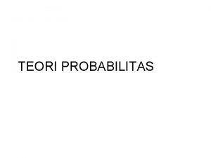 TEORI PROBABILITAS Awalnya teori peluang perjudian Abad IX