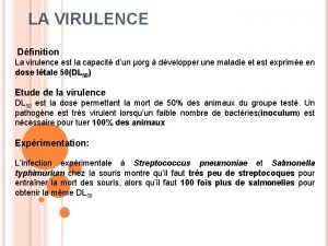 LA VIRULENCE Dfinition La virulence est la capacit