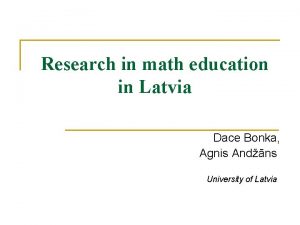 Research in math education in Latvia Dace Bonka