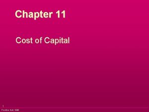 Chapter 11 Cost of Capital 1 Prentice Hall