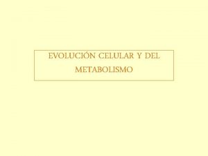 EVOLUCIN CELULAR Y DEL METABOLISMO 1 procariontes hetertrofas