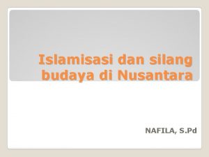Islamisasi dan silang budaya di Nusantara NAFILA S