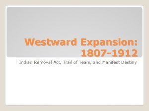 Westward Expansion 1807 1912 Indian Removal Act Trail