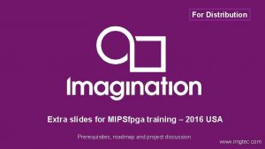 For Distribution Extra slides for MIPSfpga training 2016