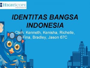 IDENTITAS BANGSA INDONESIA Oleh Kenneth Kenisha Richelle Fina