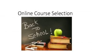Online Course Selection Online Course Selection You will