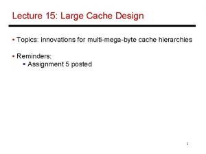 Lecture 15 Large Cache Design Topics innovations for