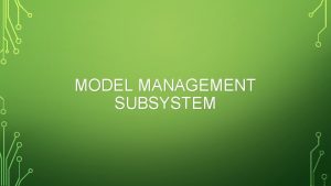 MODEL MANAGEMENT SUBSYSTEM Struktur Model Management Subsystem MODEL