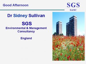 Good Afternoon SGS EMC Dr Sidney Sullivan SGS