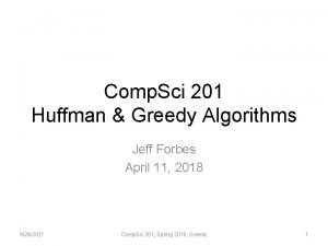 Comp Sci 201 Huffman Greedy Algorithms Jeff Forbes