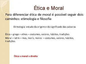 tica e Moral Para diferenciar tica de moral