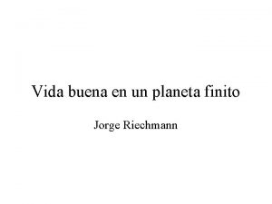 Vida buena en un planeta finito Jorge Riechmann