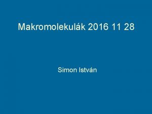 Makromolekulk 2016 11 28 Simon Istvn Prklcsnhatsok energijnak