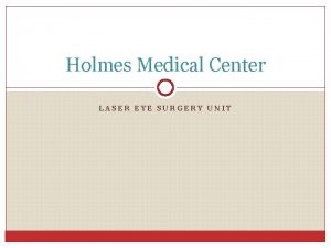 Holmes Medical Center LASER EYE SURGERY UNIT Laser
