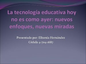 La tecnologa educativa hoy no es como ayer