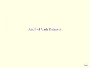 Audit of Cash Balances Cash 1 Types of