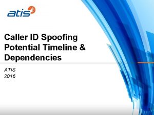 Caller ID Spoofing Potential Timeline Dependencies ATIS 2016